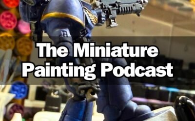 Is 3D Printing The Key To Improving As A Miniature Painter? – Ep 12 – Miniature Painting Podcast