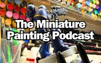 Is 3D Printing The Key To Improving As A Miniature Painter? – Ep 12 – Miniature Painting Podcast